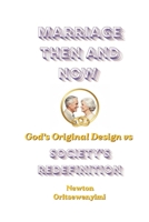 Marriage Then and Now: God’s Original Design vs Society’s Redefinition B0GYP5K7KR Book Cover