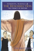 Atheists, Science and The Resurrection: The Verdict of History B08G9X162T Book Cover