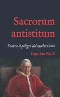 Sacrorum antistitum: Motu Proprio contra el peligro del modernismo (1910) (San Lino Libros) (Spanish Edition) B0CFZNPHR2 Book Cover