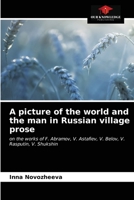 A picture of the world and the man in Russian village prose: on the works of F. Abramov, V. Astafiev, V. Belov, V. Rasputin, V. Shukshin 6203593184 Book Cover