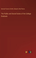 The Public and Social Duties of the College Graduate 3368626930 Book Cover