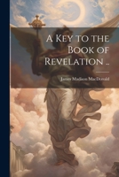 A key to the Book of Revelation .. 1021919306 Book Cover