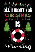 All I Want For Christmas Is Swimming: Swimming lovers Appreciation gifts for Xmas, Funny Swimming Christmas Notebook / Thanksgiving & Christmas Gift 1671336895 Book Cover