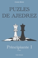 Puzles de Ajedrez : 0-900 Principiante: Chess Book (chess book : Puzles de Ajedrez 0-2100) B09FS56NQ7 Book Cover