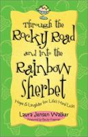 Through the Rocky Road and into the Rainbow Sherbet: Hope & Laughter for Life's Hard Licks 0800758269 Book Cover