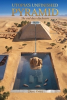 Utopia's Unfinished Pyramid: The End Days Disclosure B0HBB5M9KW Book Cover