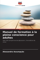 Manuel de formation à la pleine conscience pour adultes (French Edition) 6207882075 Book Cover