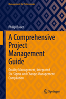 A Comprehensive Project Management Guide: Quality Management, Integrated Six-Sigma and Change Management Compilation (Management for Professionals) 3031682513 Book Cover
