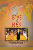 From Boys to Men: Formations of Masculinity in Late Medieval Europe (Middle Ages Series) 0812218345 Book Cover