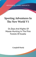 Sporting Adventures in the New World, Volume I 1523982993 Book Cover