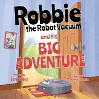 Robbie the Robot Vacuum and His Big Adventure B0FKXCP12F Book Cover