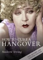 How to Cure a Hangover: The Best Remedies from the World's Greatest Bartenders 1906251479 Book Cover