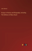 Essays in History and Biography, Including The Defence of Mary Stuart 3385325501 Book Cover