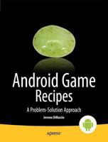 Android Game Recipes: A Problem-Solution Approach 1430257644 Book Cover