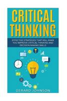 Critical Thinking: Your Ultimate Critical Thinking Guide: Effective Strategies That Will Make You Improve Critical Thinking and Decision Making Skills(critical Thinking, Logical Thinking, Organization 1530921880 Book Cover