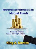 Retirement Investing 101: Mutual Funds: How to build and maintain retirement security and independence 0615669824 Book Cover