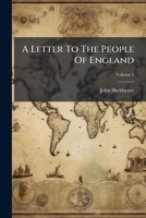 A Letter To The People Of England: On The Present Situation And Conduct Of National Affairs, Volume 1 124607768X Book Cover