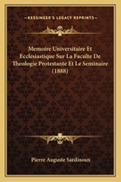 M�moire Universitaire Et Eccl�siastique Sur La Facult� de Th�ologie Protestante Et Le S�minaire de Montauban: 1808-1878 (Classic Reprint) 1160184607 Book Cover