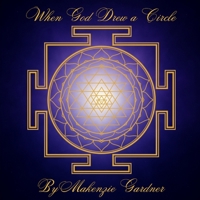 When God Drew a Circle: A Story of Sacred Geometry, Creation, and Remembering B0G5NVGXD3 Book Cover