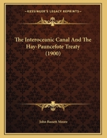 The Interoceanic Canal And The Hay-Pauncefote Treaty (1900) 1347335811 Book Cover