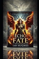 Echo of Fate: A Saga of Fate and Fire B0F1ND17VG Book Cover