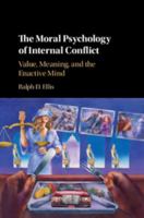 The Moral Psychology of Internal Conflict: Value, Meaning, and the Enactive Mind 1107189950 Book Cover