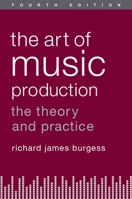 The Art of Music Production: The Theory and Practice 0199921741 Book Cover