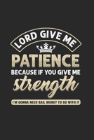 Lord Give me Patience Because if you give me stength I'm Gonna need bail money to go with it: Cool Funny sayings Design Notebook Composition Book Novelty Gift (6x9) Dot Grid Notebook to write in 1674360320 Book Cover