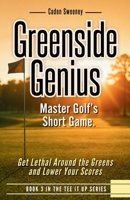 Greenside Genius: Get Lethal Around the Greens and Lower Your Scores (Tee It Up) 1049297326 Book Cover
