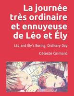 La journ�e tr�s ordinaire et ennuyeuse de L�o et �ly: L�o and �ly's Boring, Ordinary Day 1095960008 Book Cover