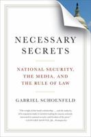 Necessary Secrets: National Security, the Media, and the Rule of Law 0393339939 Book Cover