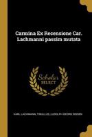 Carmina Ex Recensione Car. Lachmanni Passim Mutata 0530779528 Book Cover