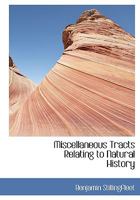 Miscellaneous Tracts Relating to Natural History 1017951683 Book Cover