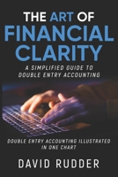 THE ART OF FINANCIAL CLARITY: A SIMPLIFIED GUIDE TO DOUBLE ENTRY ACCOUNTING B0CKT3N354 Book Cover