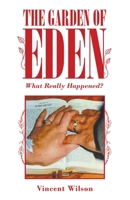 The Garden of Eden: What Really Happened? 1489732748 Book Cover