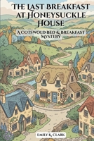 The Last Breakfast at Honeysuckle House: A Cotswold Bed & Breakfast Mystery (Cozy British Murders) B0GYNL1MFJ Book Cover