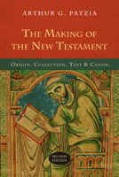 The Making of the New Testament: Origin, Collection, Text & Canon 0830818596 Book Cover