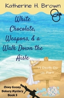 White Chocolate, Weapons, & a Walk Down the Aisle 173372589X Book Cover