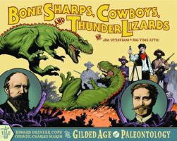 Bone Sharps, Cowboys, and Thunder Lizards: A Tale of Edward Drinker Cope, Othniel Charles Marsh, and the Gilded Age of Paleontology 0966010663 Book Cover
