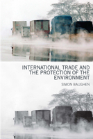International Trade and the Protection of the Environment 0415448107 Book Cover