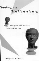 Seeing and Believing: Religion and Values in the Movies 0807010316 Book Cover