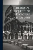 The Roman Antiquities of Dionysius Halicarnassensis; Volume 1 1022532081 Book Cover