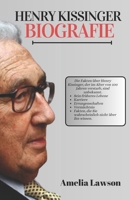 HENRY KISSINGER BIOGRAFIE: Die unbekannten Fakten über Henry Kissinger, der im Alter von 100 Jahren verstarb. Sein frühes Leben, seine Erfolge, Karrieren, sein Erbe und andere Fakten, (German Edition) B0CTR9NMQN Book Cover