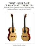 Big Book of Easy Classical Guitar Duets: featuring Christmas carols, folk songs, hymns and patriotic songs 1981301526 Book Cover
