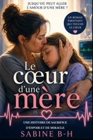 Le coeur d'une mère: Jusqu'où peut aller l'Amour d'une mère ? (French Edition) B0GZVDDGV3 Book Cover
