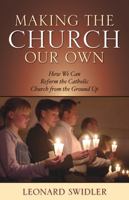 Making the Church Our Own: How We Can Reform the Catholic Church from the Ground Up 1580512151 Book Cover
