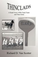 Thinclads: A Small Town 1950s Track Team and Then Some 1426907230 Book Cover