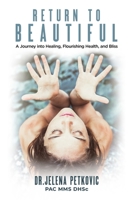 Return to Beautiful: A Journey Into Healing, Flourishing Health and Bliss 0998172804 Book Cover
