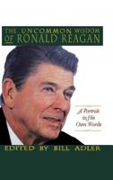 The Uncommon Wisdom of Ronald Reagan: A Portrait in His Own Words 0316056006 Book Cover