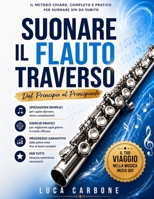 Suonare il flauto traverso: Dal Principio al Principiante 1523397233 Book Cover